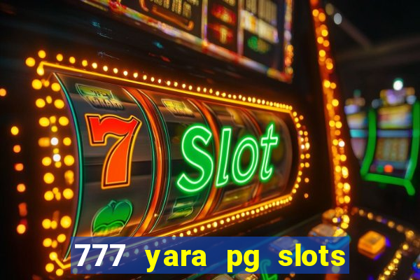 777 yara pg slots paga mesmo